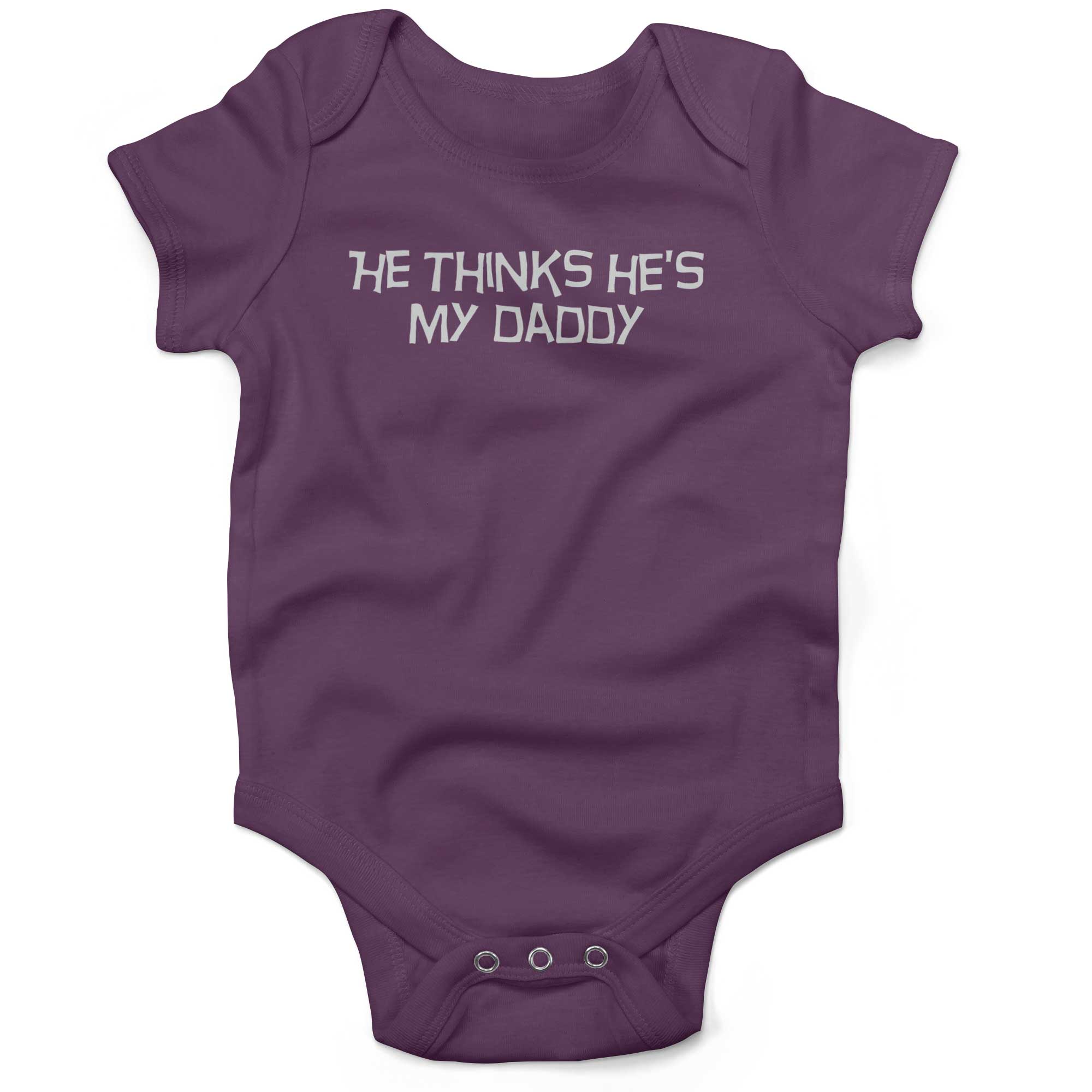 He Thinks He s My Daddy Infant Bodysuit or Raglan Tee Baby Wit